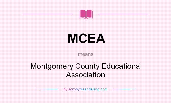 What does MCEA mean? It stands for Montgomery County Educational Association