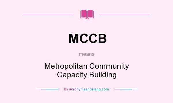 What does MCCB mean? It stands for Metropolitan Community Capacity Building