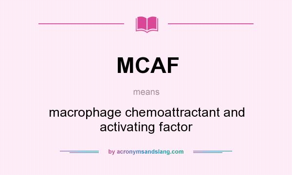 What does MCAF mean? It stands for macrophage chemoattractant and activating factor