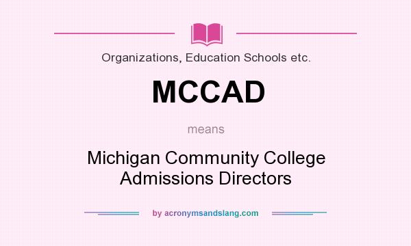 What does MCCAD mean? It stands for Michigan Community College Admissions Directors