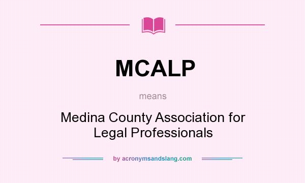 What does MCALP mean? It stands for Medina County Association for Legal Professionals