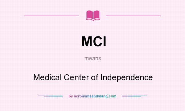 What does MCI mean? It stands for Medical Center of Independence