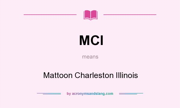 What does MCI mean? It stands for Mattoon Charleston Illinois