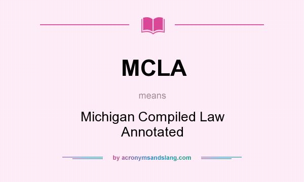 What does MCLA mean? It stands for Michigan Compiled Law Annotated