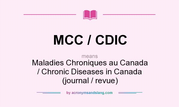 What does MCC / CDIC mean? It stands for Maladies Chroniques au Canada / Chronic Diseases in Canada (journal / revue)