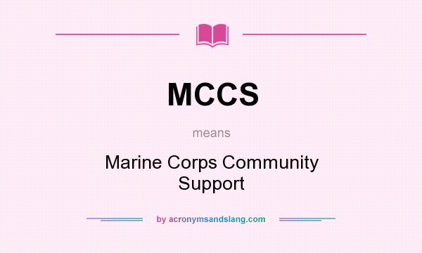 What does MCCS mean? It stands for Marine Corps Community Support