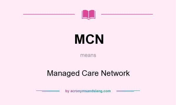 What does MCN mean? It stands for Managed Care Network