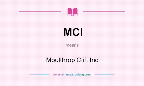 What does MCI mean? It stands for Moulthrop Clift Inc