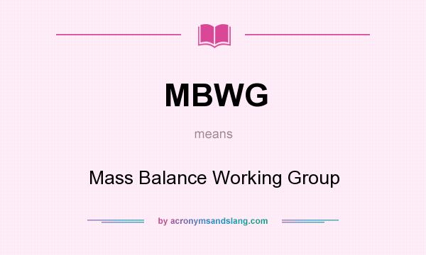What does MBWG mean? It stands for Mass Balance Working Group