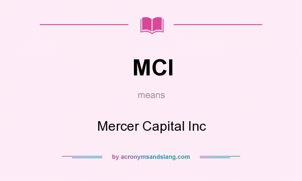 What does MCI mean? It stands for Mercer Capital Inc