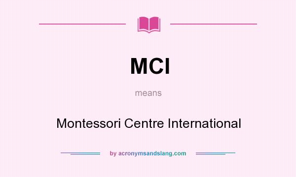 What does MCI mean? It stands for Montessori Centre International