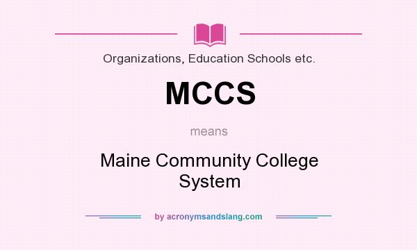 What does MCCS mean? It stands for Maine Community College System