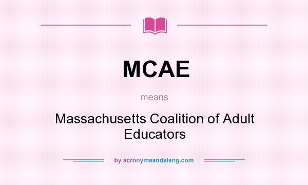 What does MCAE mean? It stands for Massachusetts Coalition of Adult Educators