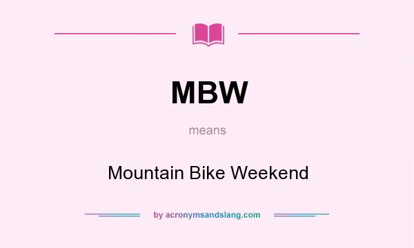 What does MBW mean? It stands for Mountain Bike Weekend