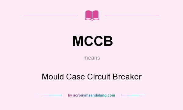 What does MCCB mean? It stands for Mould Case Circuit Breaker