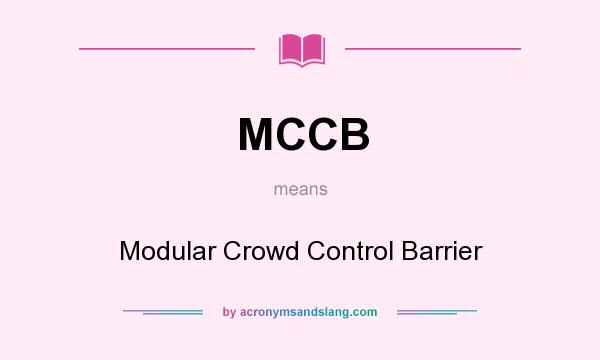 What does MCCB mean? It stands for Modular Crowd Control Barrier