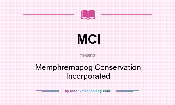 What does MCI mean? It stands for Memphremagog Conservation Incorporated