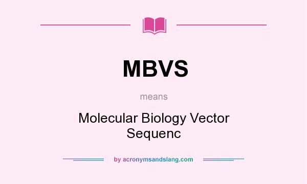 What does MBVS mean? It stands for Molecular Biology Vector Sequenc