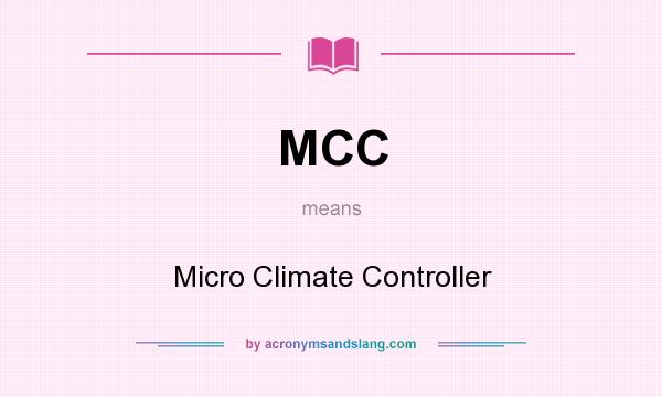 What does MCC mean? It stands for Micro Climate Controller