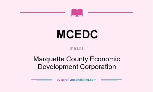 What does MCEDC mean? It stands for Marquette County Economic Development Corporation