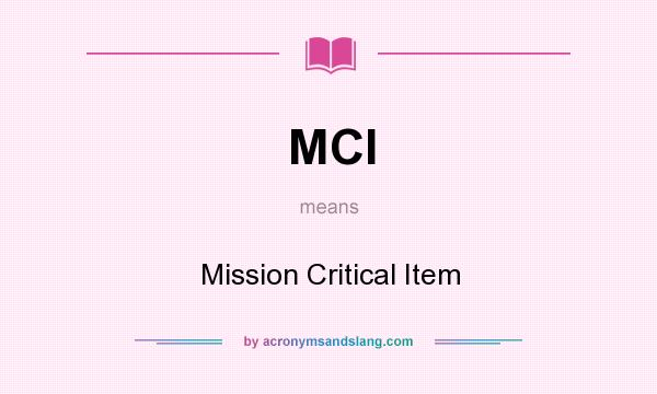What does MCI mean? It stands for Mission Critical Item