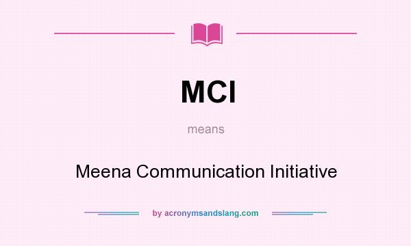 What does MCI mean? It stands for Meena Communication Initiative
