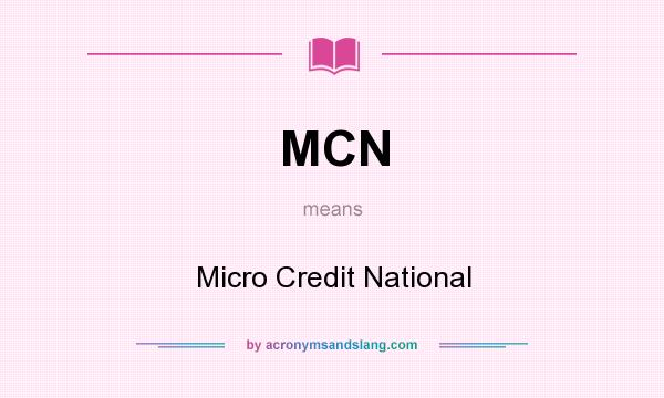 What does MCN mean? It stands for Micro Credit National