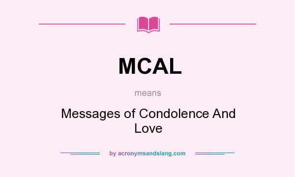 What does MCAL mean? It stands for Messages of Condolence And Love