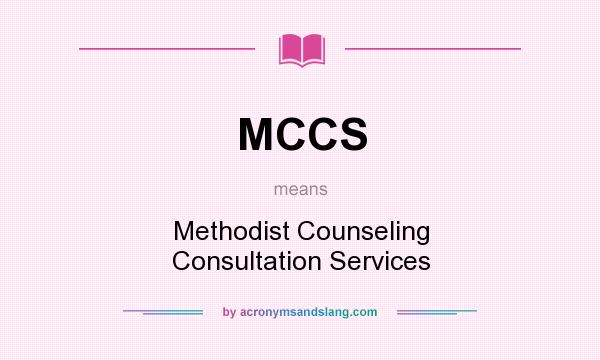 What does MCCS mean? It stands for Methodist Counseling Consultation Services