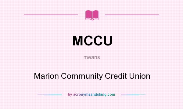What does MCCU mean? It stands for Marion Community Credit Union