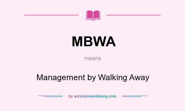 What does MBWA mean? It stands for Management by Walking Away