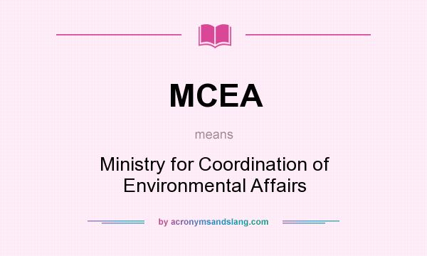 What does MCEA mean? It stands for Ministry for Coordination of Environmental Affairs