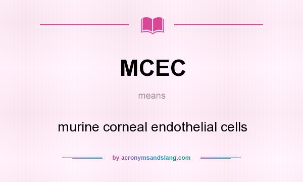 What does MCEC mean? It stands for murine corneal endothelial cells