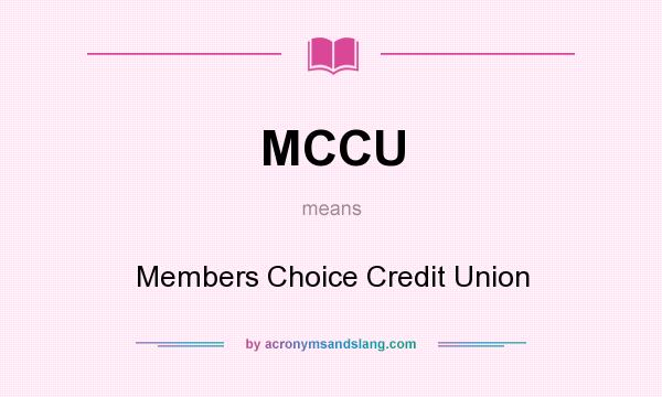 What does MCCU mean? It stands for Members Choice Credit Union