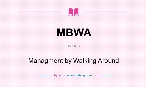 What does MBWA mean? It stands for Managment by Walking Around