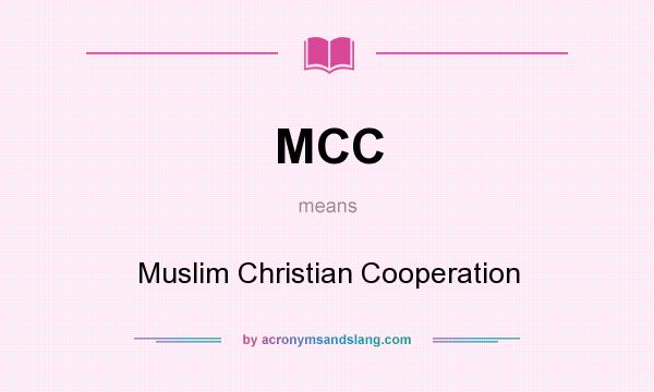 What does MCC mean? It stands for Muslim Christian Cooperation