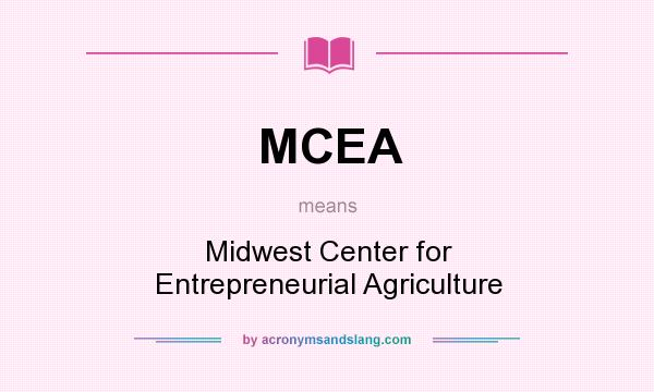 What does MCEA mean? It stands for Midwest Center for Entrepreneurial Agriculture