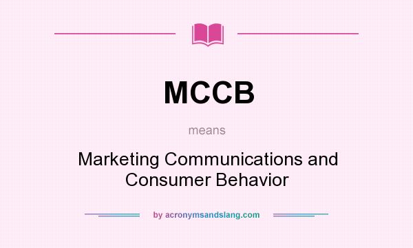 What does MCCB mean? It stands for Marketing Communications and Consumer Behavior