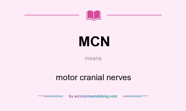 What does MCN mean? It stands for motor cranial nerves