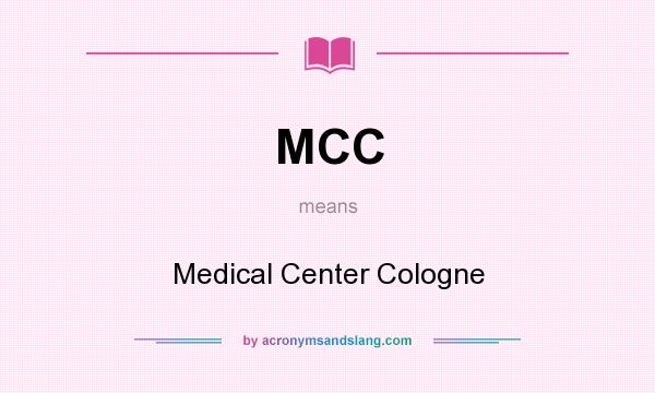 What does MCC mean? It stands for Medical Center Cologne