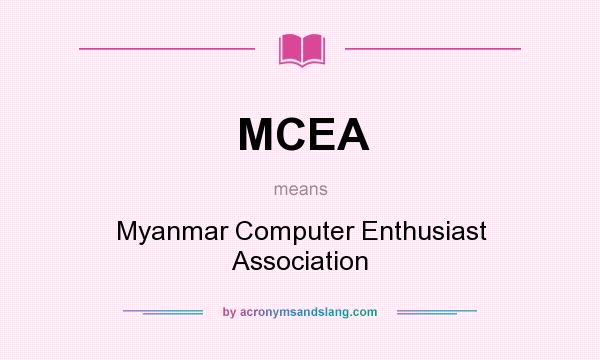 What does MCEA mean? It stands for Myanmar Computer Enthusiast Association