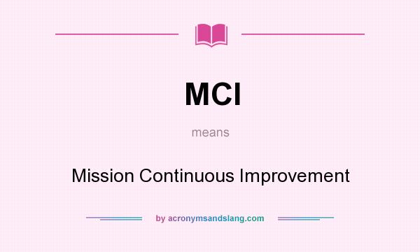 What does MCI mean? It stands for Mission Continuous Improvement