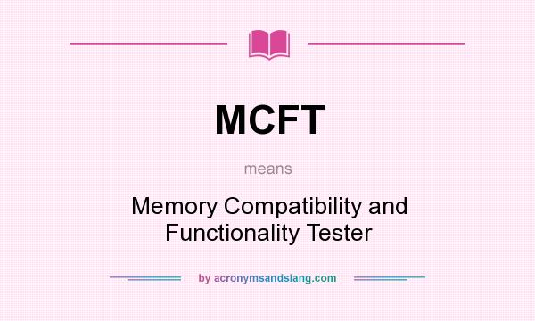 What does MCFT mean? It stands for Memory Compatibility and Functionality Tester