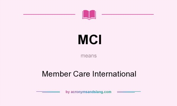 What does MCI mean? It stands for Member Care International