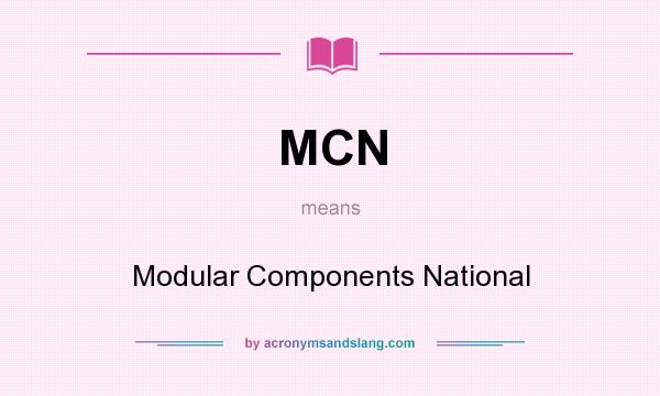 What does MCN mean? It stands for Modular Components National