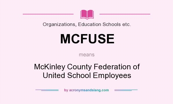 What does MCFUSE mean? It stands for McKinley County Federation of United School Employees