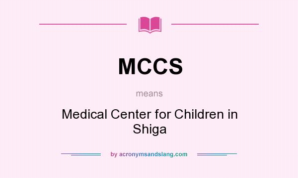 What does MCCS mean? It stands for Medical Center for Children in Shiga