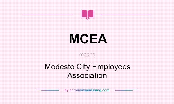 What does MCEA mean? It stands for Modesto City Employees Association