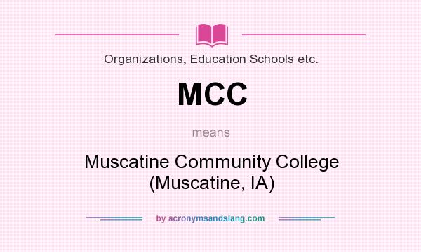 What does MCC mean? It stands for Muscatine Community College (Muscatine, IA)
