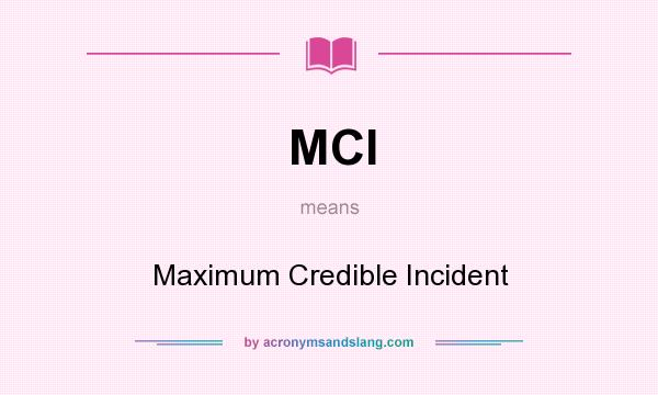 What does MCI mean? It stands for Maximum Credible Incident